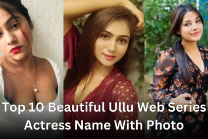 Top 10 Beautiful Ullu Web Series Actress Name With Photo